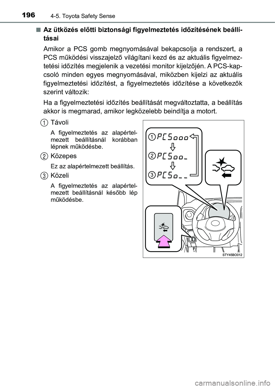 TOYOTA AYGO 2018 Kezelési útmutató (in Hungarian) 1964-5. Toyota Safety Sense
nAz ütközés előtti biztonsági figyelmeztetés időzítésének beállí-
tásai
Amikor a PCS gomb megnyomásával bekapcsolja a rendszert, a
PCS működési vi TOYOTA AYGO 2018 Kezelési útmutató (in Hungarian) 1964-5. Toyota Safety Sense
nAz ütközés előtti biztonsági figyelmeztetés időzítésének beállí-
tásai
Amikor a PCS gomb megnyomásával bekapcsolja a rendszert, a
PCS működési vi