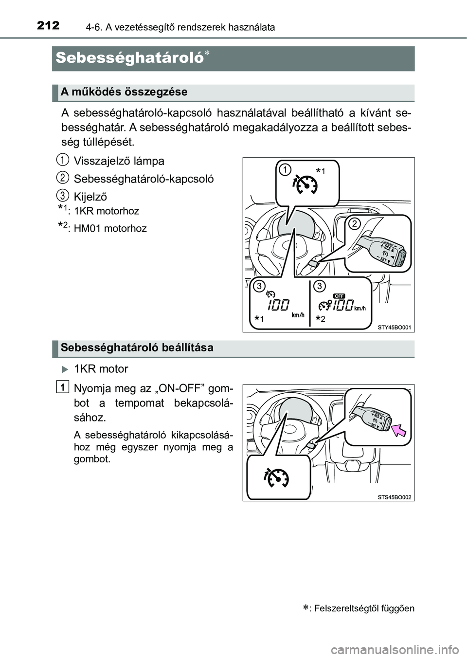 TOYOTA AYGO 2018 Kezelési útmutató (in Hungarian) 2124-6. A vezetéssegítő rendszerek használata
Sebességhatároló
A sebességhatároló-kapcsoló használatával beállítható a kívánt se-
bességhatár. A sebességhatároló megak TOYOTA AYGO 2018 Kezelési útmutató (in Hungarian) 2124-6. A vezetéssegítő rendszerek használata
Sebességhatároló
A sebességhatároló-kapcsoló használatával beállítható a kívánt se-
bességhatár. A sebességhatároló megak