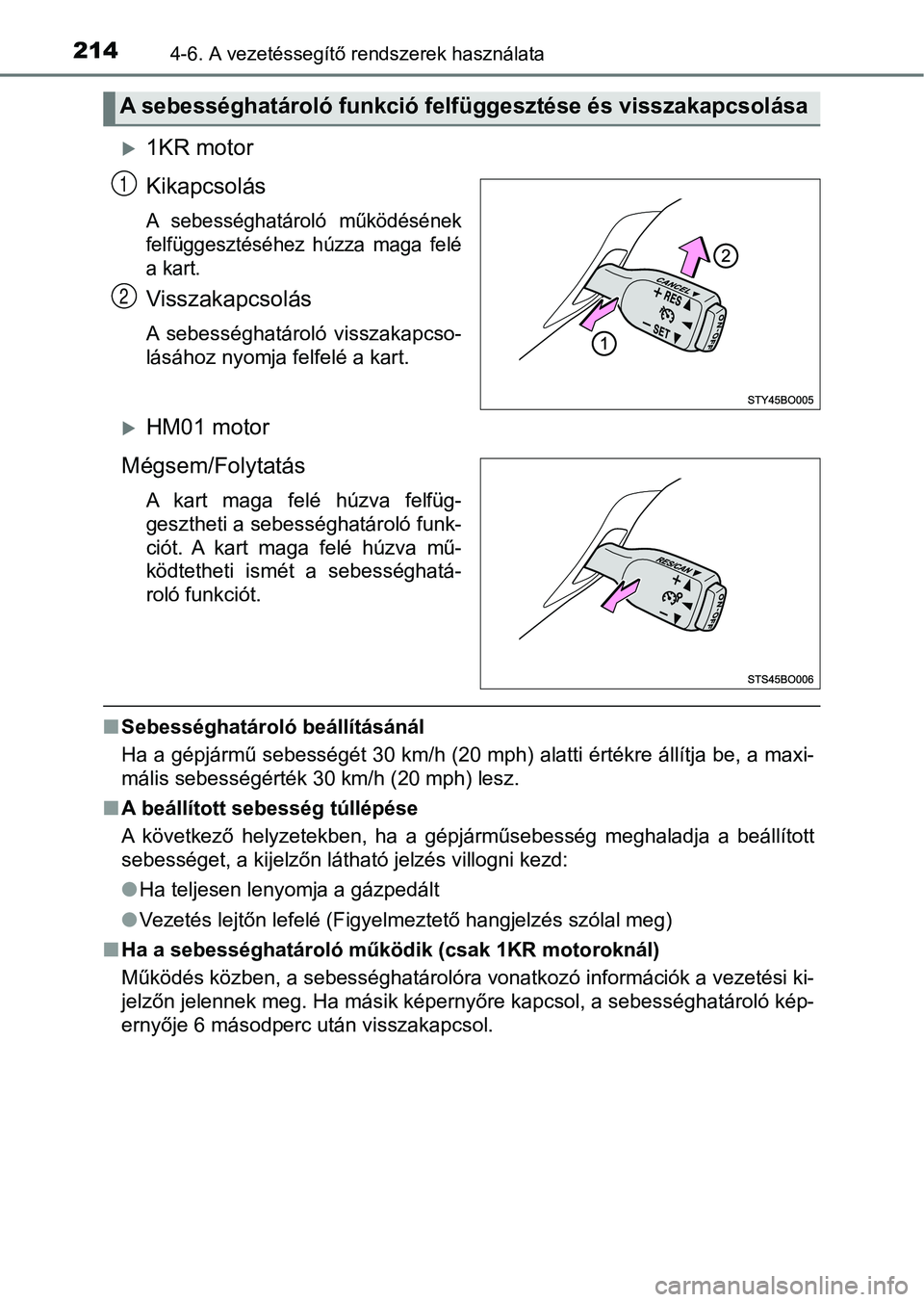TOYOTA AYGO 2018 Kezelési útmutató (in Hungarian) 2144-6. A vezetéssegítő rendszerek használata
1KR motor
Kikapcsolás
A sebességhatároló működésének
felfüggesztéséhez húzza maga felé
a kart.
Visszakapcsolás
A sebességhat TOYOTA AYGO 2018 Kezelési útmutató (in Hungarian) 2144-6. A vezetéssegítő rendszerek használata
1KR motor
Kikapcsolás
A sebességhatároló működésének
felfüggesztéséhez húzza maga felé
a kart.
Visszakapcsolás
A sebességhat
