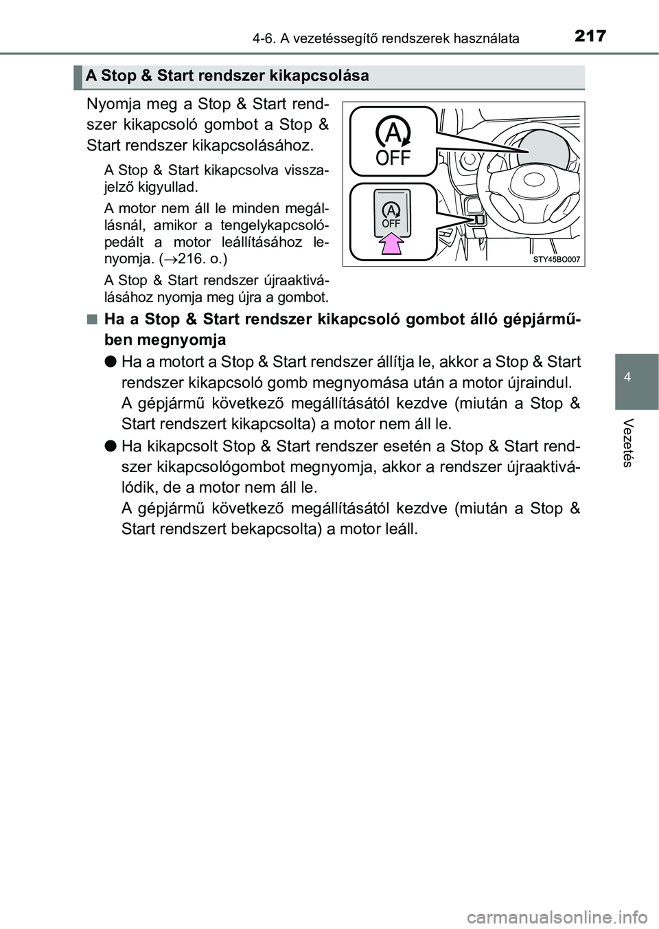 TOYOTA AYGO 2018 Kezelési útmutató (in Hungarian) 2174-6. A vezetéssegítő rendszerek használata
4
Vezetés
Nyomja meg a Stop & Start rend-
szer kikapcsoló gombot a Stop &
Start rendszer kikapcsolásához.
A Stop & Start kikapcsolv TOYOTA AYGO 2018 Kezelési útmutató (in Hungarian) 2174-6. A vezetéssegítő rendszerek használata
4
Vezetés
Nyomja meg a Stop & Start rend-
szer kikapcsoló gombot a Stop &
Start rendszer kikapcsolásához.
A Stop & Start kikapcsolv