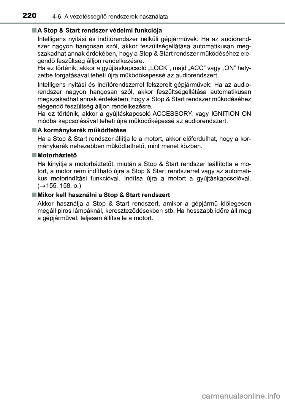 TOYOTA AYGO 2018 Kezelési útmutató (in Hungarian) 2204-6. A vezetéssegítő rendszerek használata
nA Stop & Start rendszer védelmi funkciója
Intelligens nyitási és indítórendszer nélküli gépjárművek: Ha a z audiorend-
szer nagyo TOYOTA AYGO 2018 Kezelési útmutató (in Hungarian) 2204-6. A vezetéssegítő rendszerek használata
nA Stop & Start rendszer védelmi funkciója
Intelligens nyitási és indítórendszer nélküli gépjárművek: Ha a z audiorend-
szer nagyo