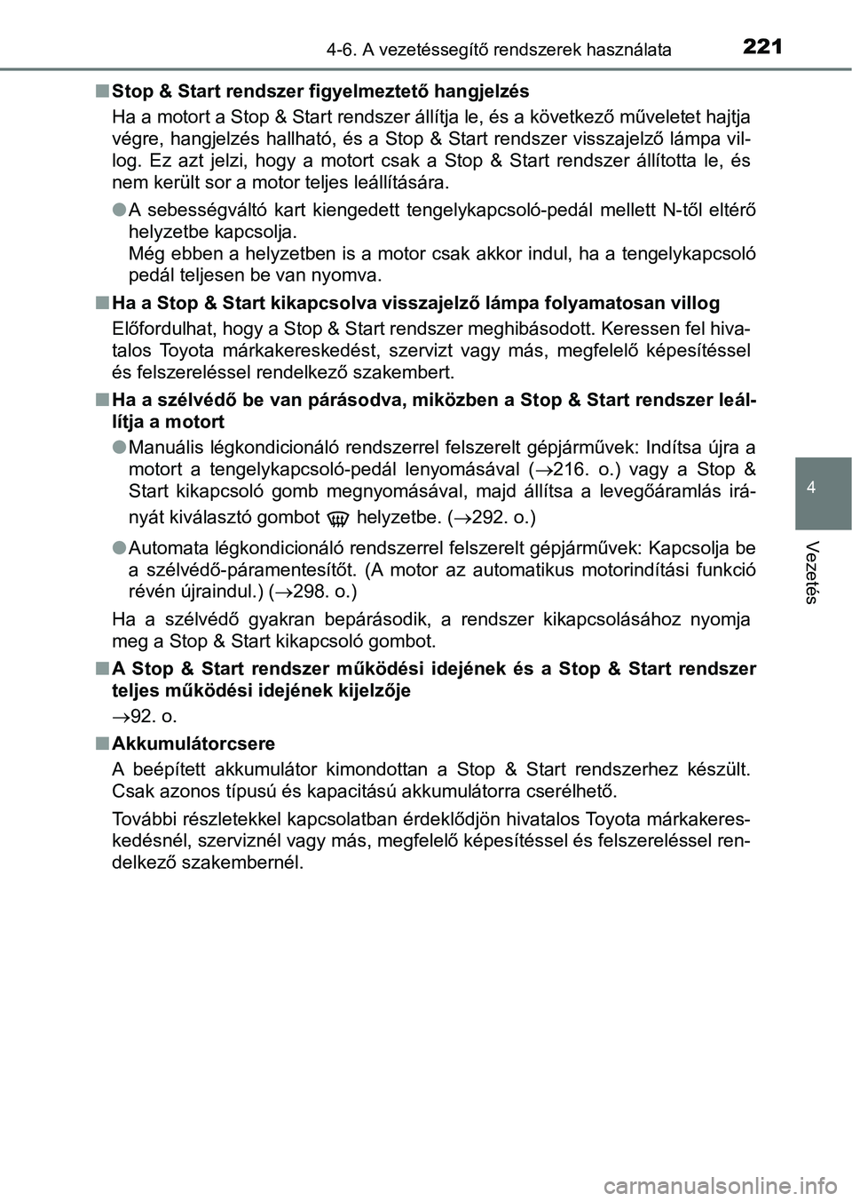TOYOTA AYGO 2018  Kezelési útmutató (in Hungarian) 2214-6. A vezetéssegítő rendszerek használata
4
Vezetés
nStop & Start rendszer figyelmeztető hangjelzés
Ha a motort a Stop & Start rendszer állítja le, és a következő  műveletet hajtja
v