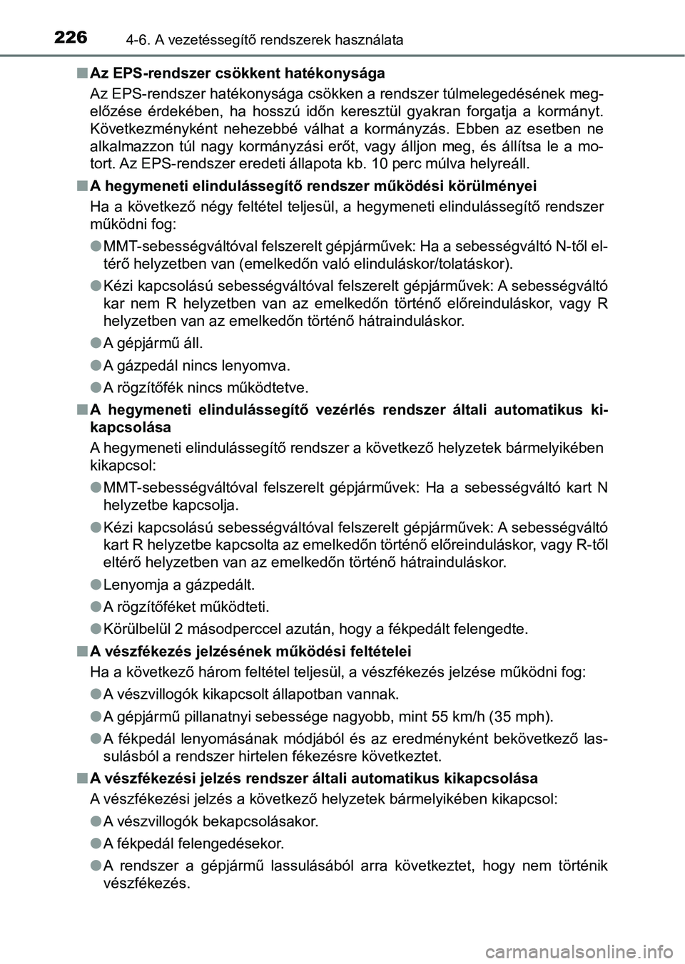 TOYOTA AYGO 2018  Kezelési útmutató (in Hungarian) 2264-6. A vezetéssegítő rendszerek használata
nAz EPS-rendszer csökkent hatékonysága
Az EPS-rendszer hatékonysága csökken a rendszer túlmelegedéséne k meg-
előzése  érdekében,  ha  ho