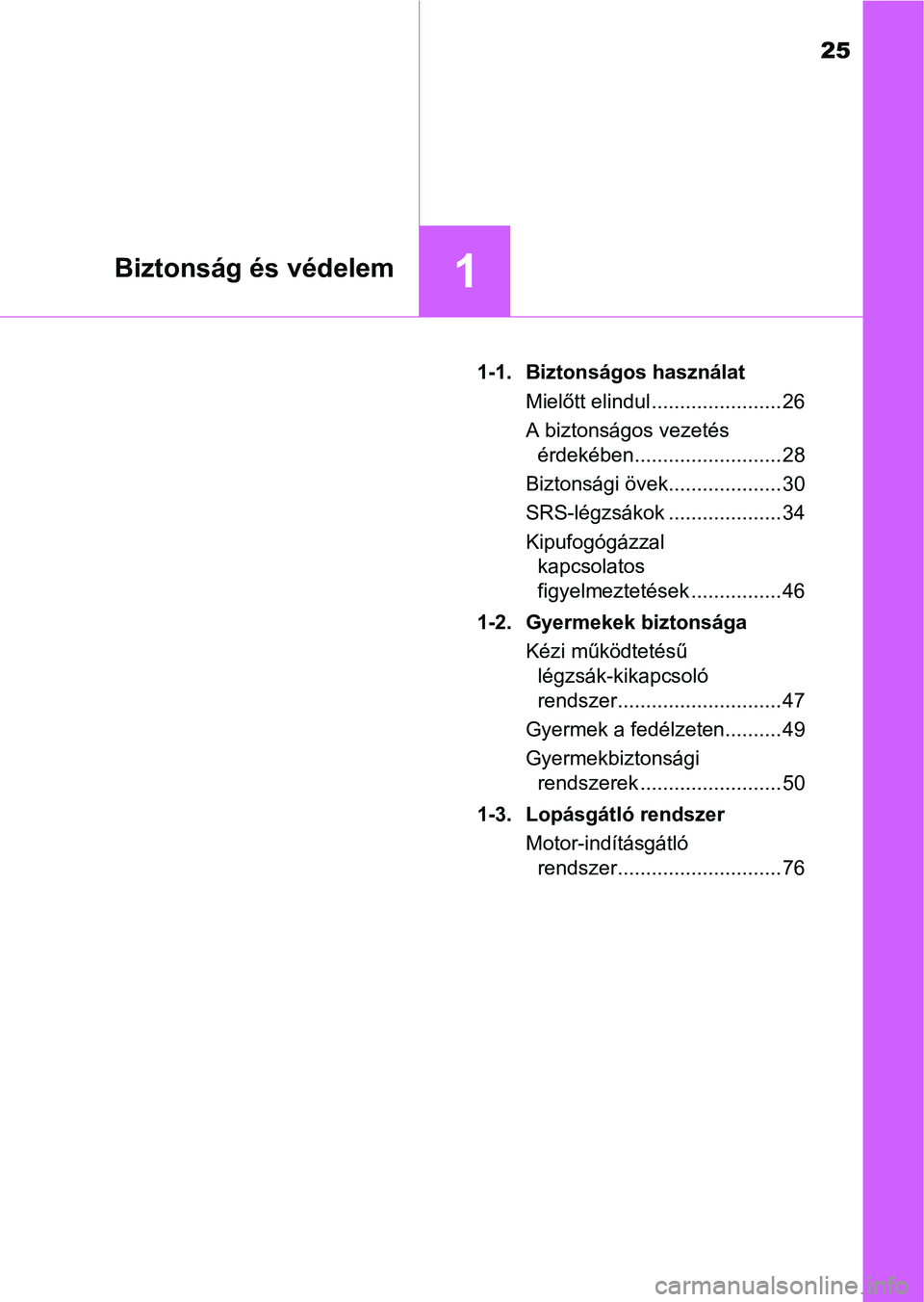TOYOTA AYGO 2018 Kezelési útmutató (in Hungarian) 25
1Biztonság és védelem
1-1. Biztonságos használatMielőtt elindul ....................... 26
A biztonságos vezetés érdekében.......................... 28
Biztonsági övek.................. TOYOTA AYGO 2018 Kezelési útmutató (in Hungarian) 25
1Biztonság és védelem
1-1. Biztonságos használatMielőtt elindul ....................... 26
A biztonságos vezetés érdekében.......................... 28
Biztonsági övek..................