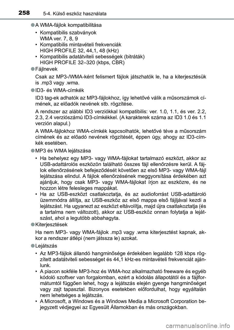 TOYOTA AYGO 2018 Kezelési útmutató (in Hungarian) 2585-4. Külső eszköz használata
lA WMA-fájlok kompatibilitása
• Kompatibilis szabványok
WMA ver. 7, 8, 9
• Kompatibilis mintavételi frekvenciák HIGH PROFILE 32, 44,1, 48 (kHz)
• Kompati TOYOTA AYGO 2018 Kezelési útmutató (in Hungarian) 2585-4. Külső eszköz használata
lA WMA-fájlok kompatibilitása
• Kompatibilis szabványok
WMA ver. 7, 8, 9
• Kompatibilis mintavételi frekvenciák HIGH PROFILE 32, 44,1, 48 (kHz)
• Kompati