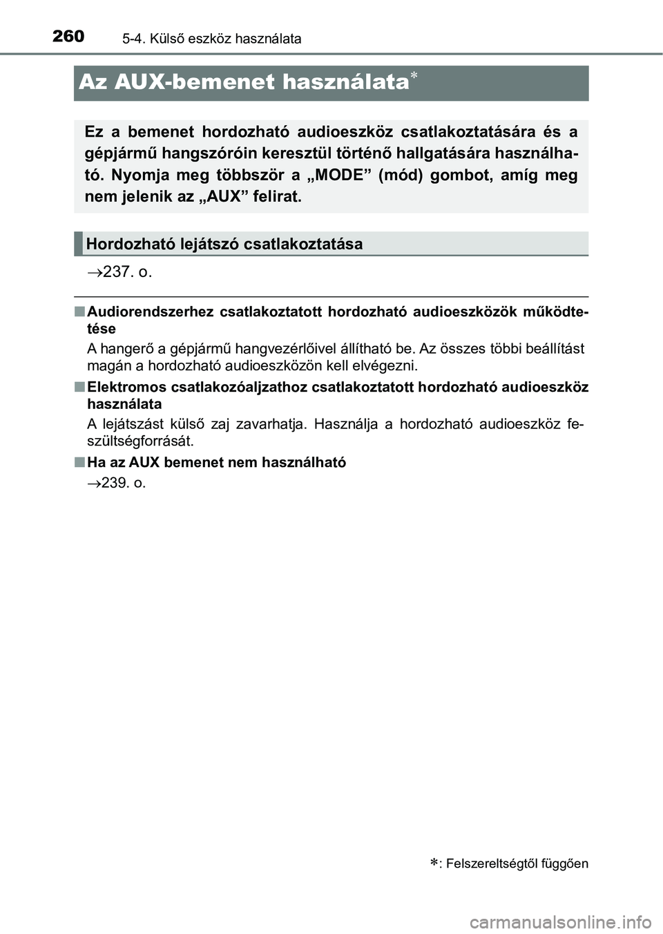 TOYOTA AYGO 2018 Kezelési útmutató (in Hungarian) 2605-4. Külső eszköz használata
Az AUX-bemenet használata
237. o.
nAudiorendszerhez csatlakoztatott hordozható audioeszközök működ te-
tése
A hangerő a gépjármű hangvezérlői TOYOTA AYGO 2018 Kezelési útmutató (in Hungarian) 2605-4. Külső eszköz használata
Az AUX-bemenet használata
237. o.
nAudiorendszerhez csatlakoztatott hordozható audioeszközök működ te-
tése
A hangerő a gépjármű hangvezérlői