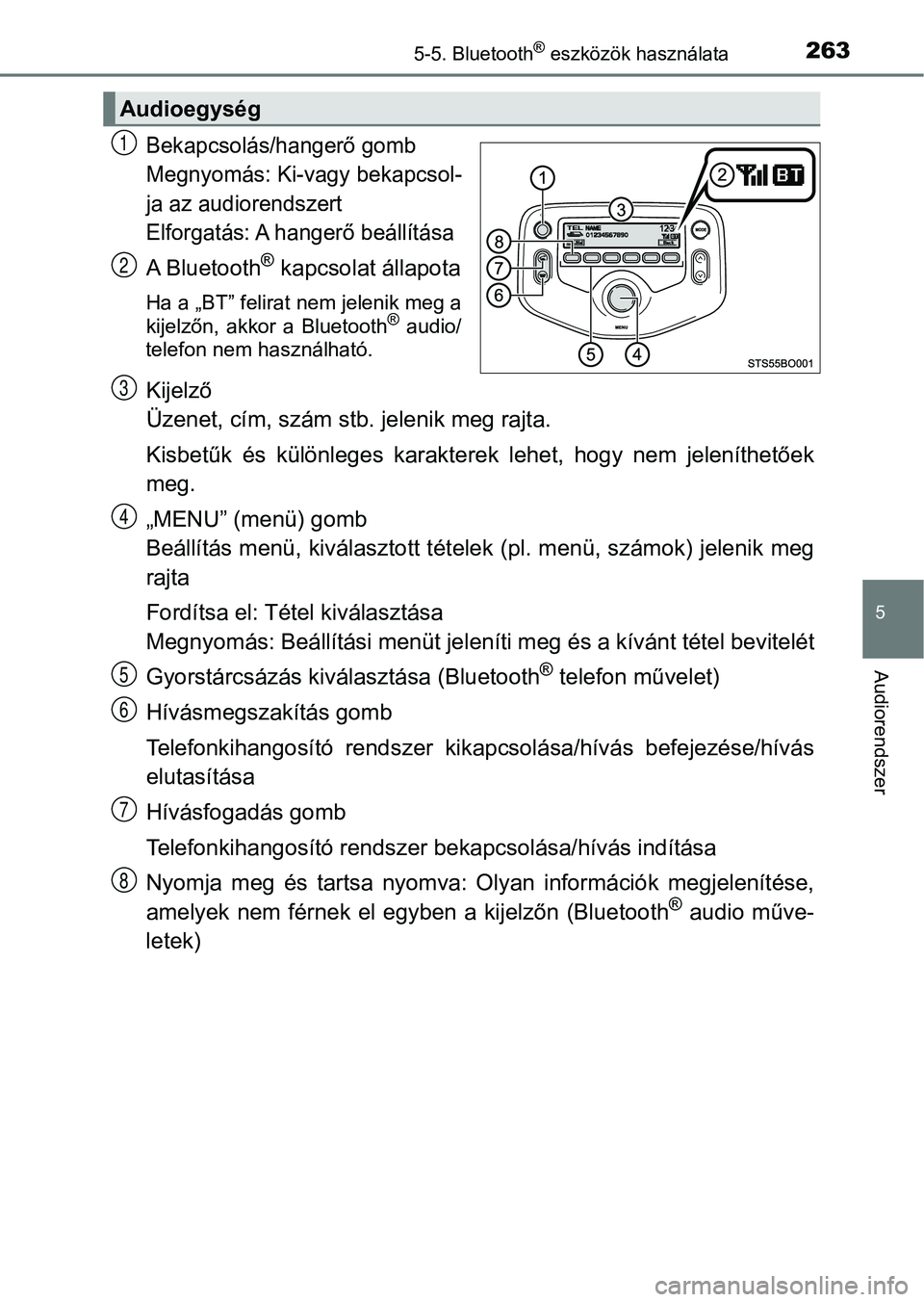 TOYOTA AYGO 2018  Kezelési útmutató (in Hungarian) 2635-5. Bluetooth® eszközök használata
5
Audiorendszer
Bekapcsolás/hangerő gomb
Megnyomás: Ki-vagy bekapcsol-
ja az audiorendszert
Elforgatás: A hangerő beállítása
A Bluetooth® kapcsolat 