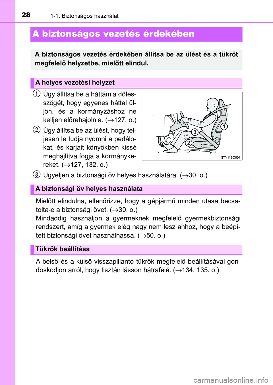 TOYOTA AYGO 2018 Kezelési útmutató (in Hungarian) 281-1. Biztonságos használat
A biztonságos vezetés érdekében
Úgy állítsa be a háttámla dőlés-
szögét, hogy egyenes háttal ül-
jön, és a kormányzáshoz ne
kelljen előrehajoln TOYOTA AYGO 2018 Kezelési útmutató (in Hungarian) 281-1. Biztonságos használat
A biztonságos vezetés érdekében
Úgy állítsa be a háttámla dőlés-
szögét, hogy egyenes háttal ül-
jön, és a kormányzáshoz ne
kelljen előrehajoln