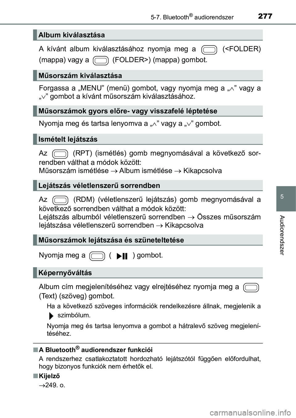 TOYOTA AYGO 2018  Kezelési útmutató (in Hungarian) 2775-7. Bluetooth® audiorendszer
5
Audiorendszer
A  kívánt  album  kiválasztásához  nyomja  meg  a    (<FOLDER)
(mappa) vagy a   (FOLDER>) (mappa) gombot.
Forgassa  a  „MENU”  (menü)  gombo