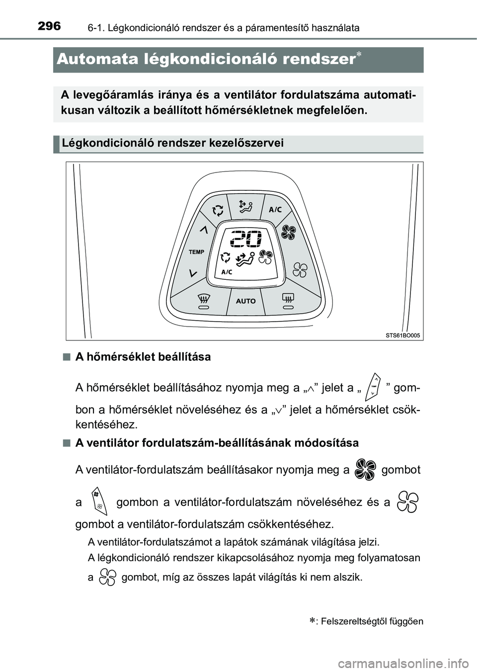 TOYOTA AYGO 2018  Kezelési útmutató (in Hungarian) 2966-1. Légkondicionáló rendszer és a páramentesítő használata
Automata légkondicionáló rendszer
nA hőmérséklet beállítása
A hőmérséklet beállításához nyomja  meg a „ 