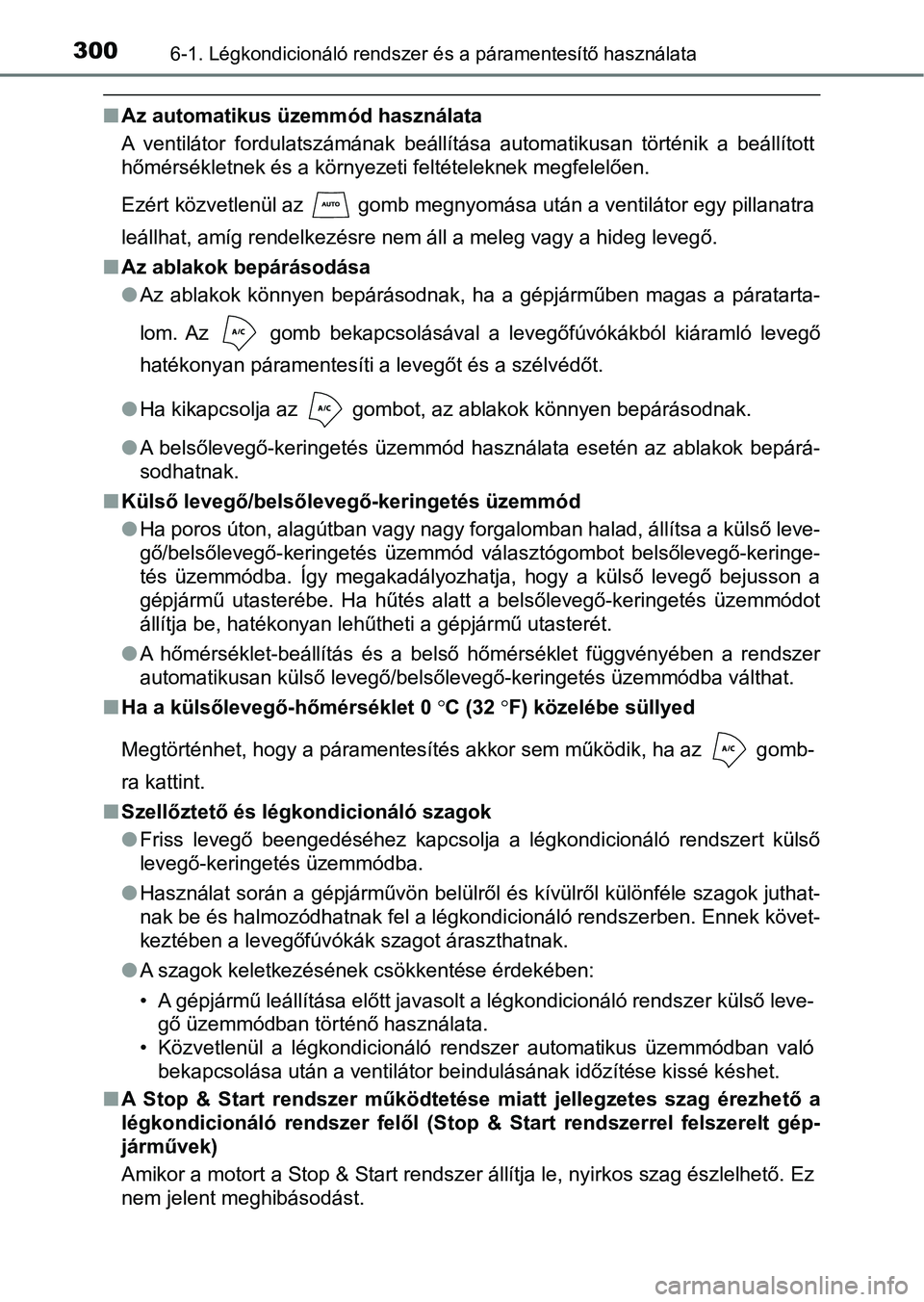 TOYOTA AYGO 2018  Kezelési útmutató (in Hungarian) 3006-1. Légkondicionáló rendszer és a páramentesítő használata
nAz automatikus üzemmód használata
A  ventilátor  fordulatszámának  beállítása  automatikusan  történik   a  beállít