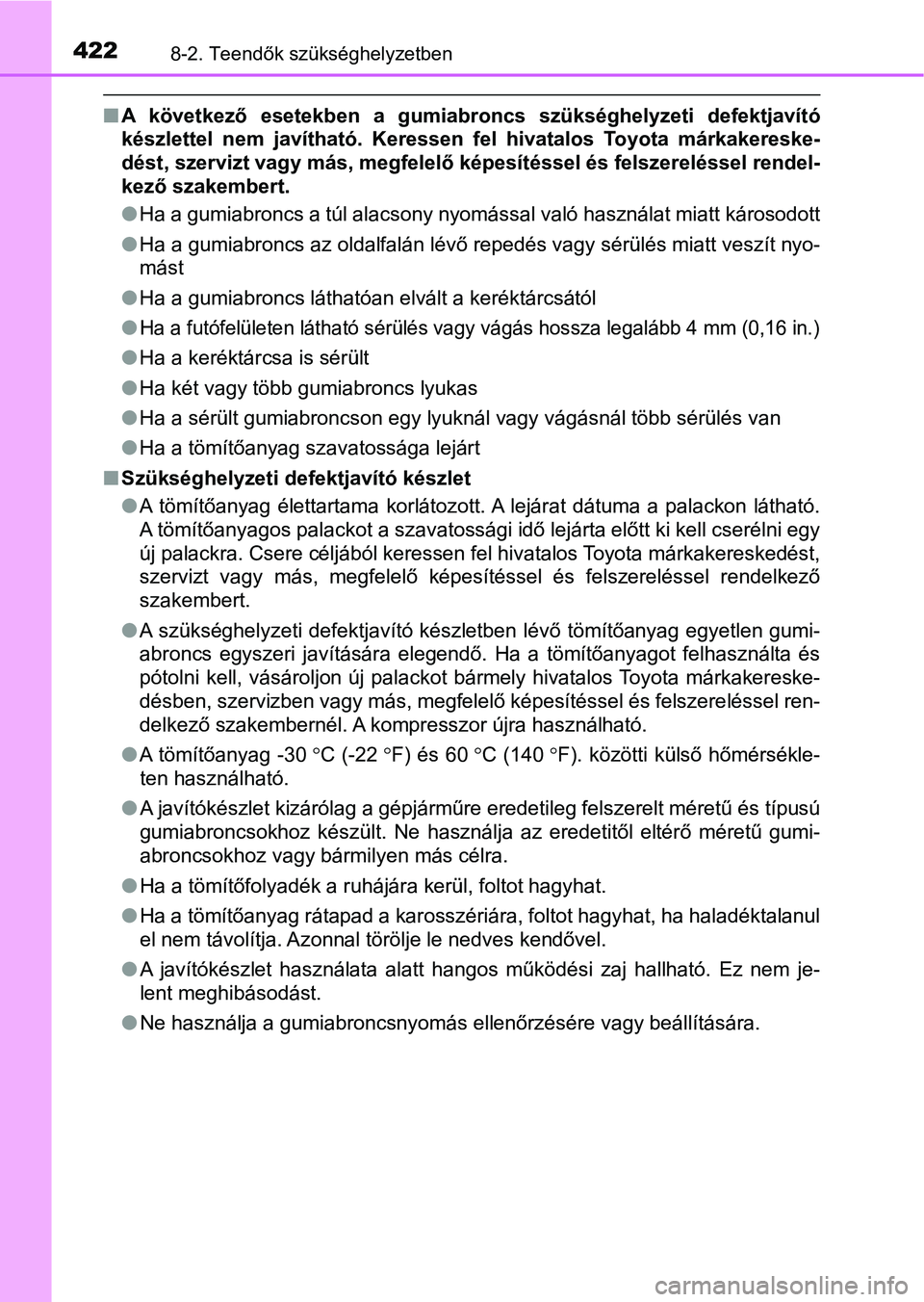 TOYOTA AYGO 2018 Kezelési útmutató (in Hungarian) 4228-2. Teendők szükséghelyzetben
nA következő esetekben a gumiabroncs szükséghelyzeti defektjavít ó
készlettel nem javítható. Keressen fel hivatalos Toyota márkake reske-
d TOYOTA AYGO 2018 Kezelési útmutató (in Hungarian) 4228-2. Teendők szükséghelyzetben
nA következő esetekben a gumiabroncs szükséghelyzeti defektjavít ó
készlettel nem javítható. Keressen fel hivatalos Toyota márkake reske-
d