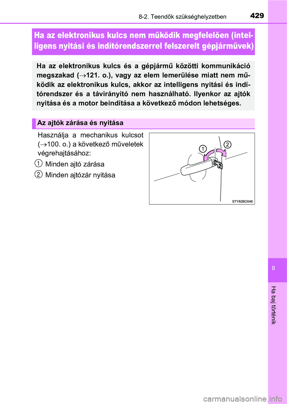 TOYOTA AYGO 2018 Kezelési útmutató (in Hungarian) 4298-2. Teendők szükséghelyzetben
8
Ha baj történik
Ha az elektronikus kulcs nem működik megfelel ően (intel-
ligens nyitási és indítórendszerrel felszerelt gépjár m űvek)
Használja a TOYOTA AYGO 2018 Kezelési útmutató (in Hungarian) 4298-2. Teendők szükséghelyzetben
8
Ha baj történik
Ha az elektronikus kulcs nem működik megfelel ően (intel-
ligens nyitási és indítórendszerrel felszerelt gépjár m űvek)
Használja a