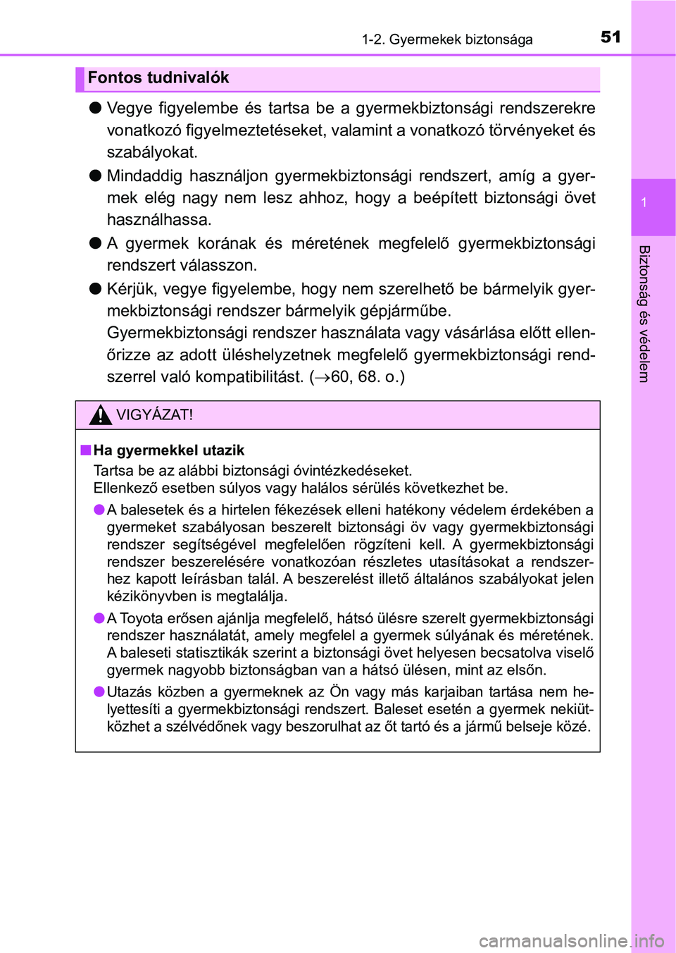TOYOTA AYGO 2018 Kezelési útmutató (in Hungarian) 511-2. Gyermekek biztonsága
1
Biztonság és védelem
lVegye figyelembe és tartsa be a gyermekbiztonsági rendszerekre
vonatkozó figyelmeztetéseket, va lamint a vonatkozó törvényeket és TOYOTA AYGO 2018 Kezelési útmutató (in Hungarian) 511-2. Gyermekek biztonsága
1
Biztonság és védelem
lVegye figyelembe és tartsa be a gyermekbiztonsági rendszerekre
vonatkozó figyelmeztetéseket, va lamint a vonatkozó törvényeket és