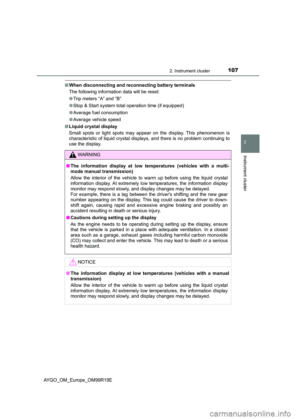 TOYOTA AYGO 2019 Owners Manual (in English) 1072. Instrument cluster
2
Instrument cluster
AYGO_OM_Europe_OM99R19E
■When disconnecting and reconnecting battery terminals
The following information data will be reset:
● Trip meters “A” a TOYOTA AYGO 2019 Owners Manual (in English) 1072. Instrument cluster
2
Instrument cluster
AYGO_OM_Europe_OM99R19E
■When disconnecting and reconnecting battery terminals
The following information data will be reset:
● Trip meters “A” a