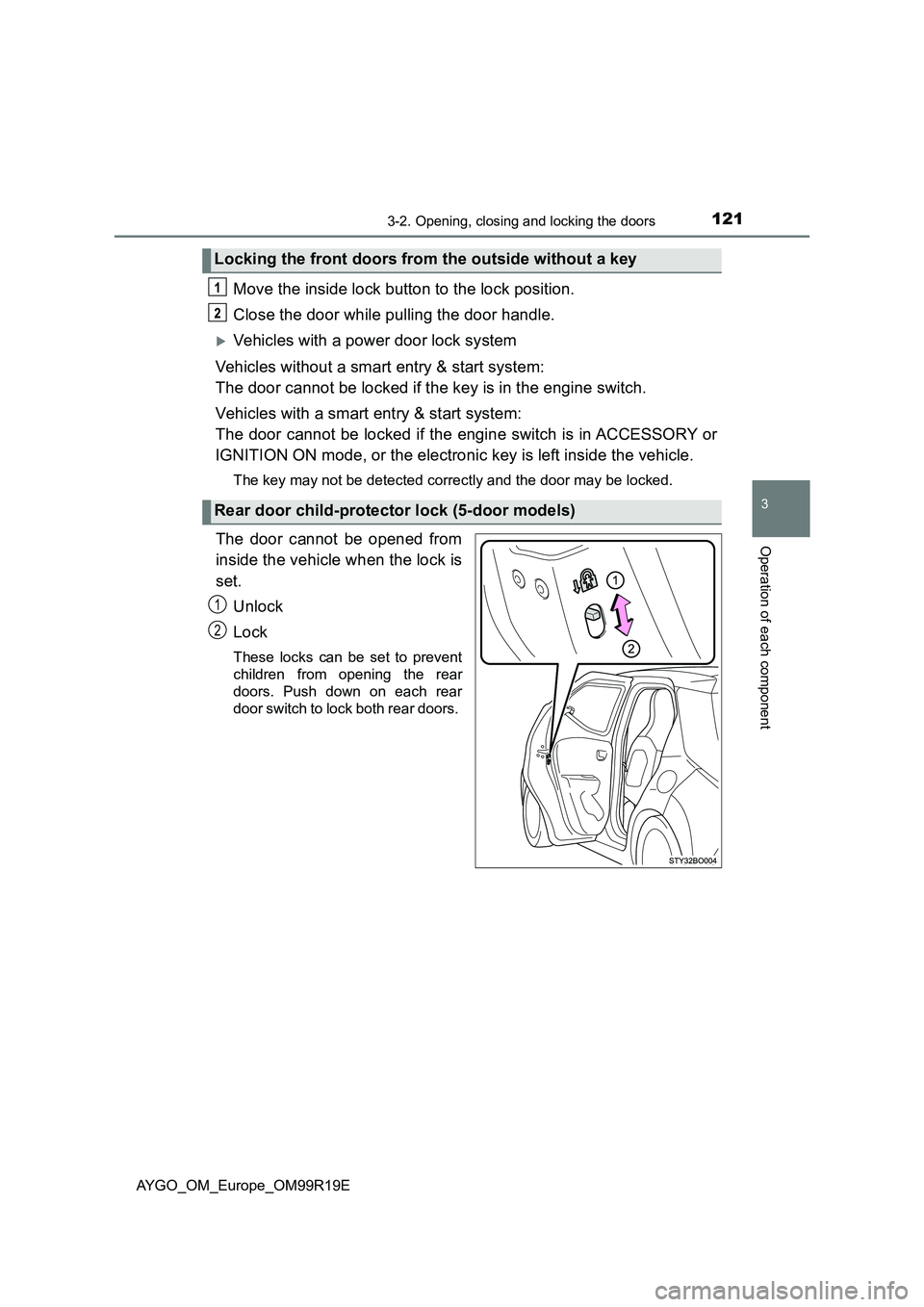 TOYOTA AYGO 2019 Owners Manual (in English) 1213-2. Opening, closing and locking the doors
3
Operation of each component
AYGO_OM_Europe_OM99R19E
Move the inside lock button to the lock position.
Close the door while pulling the door handle.
TOYOTA AYGO 2019 Owners Manual (in English) 1213-2. Opening, closing and locking the doors
3
Operation of each component
AYGO_OM_Europe_OM99R19E
Move the inside lock button to the lock position.
Close the door while pulling the door handle.
