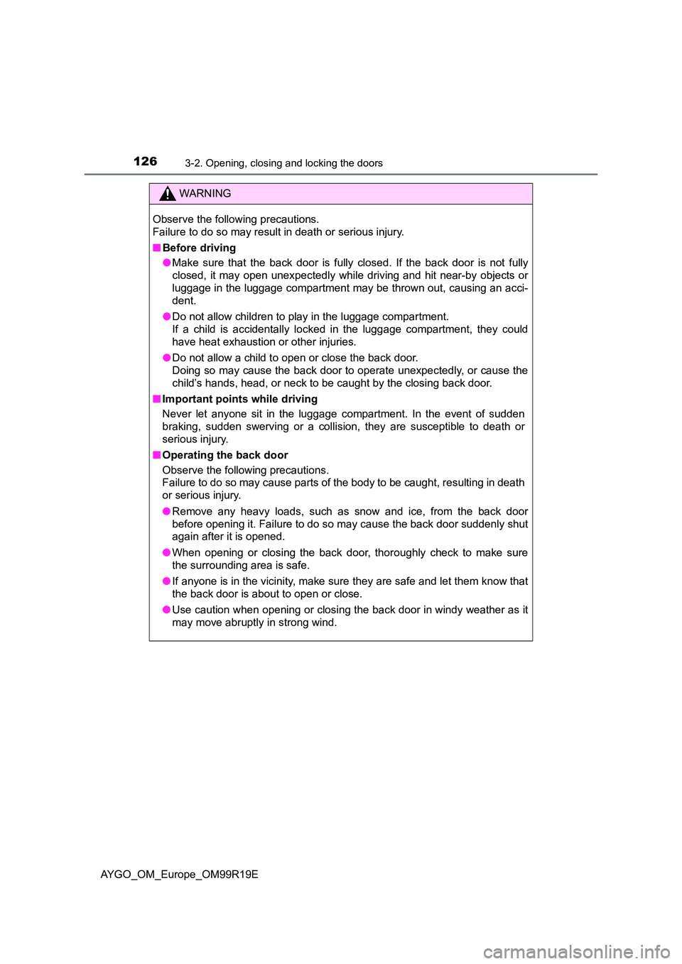 TOYOTA AYGO 2019 Owners Manual (in English) 1263-2. Opening, closing and locking the doors
AYGO_OM_Europe_OM99R19E
WARNING
Observe the following precautions.
Failure to do so may result in death or serious injury.
■ Before driving
● Make TOYOTA AYGO 2019 Owners Manual (in English) 1263-2. Opening, closing and locking the doors
AYGO_OM_Europe_OM99R19E
WARNING
Observe the following precautions.
Failure to do so may result in death or serious injury.
■ Before driving
● Make