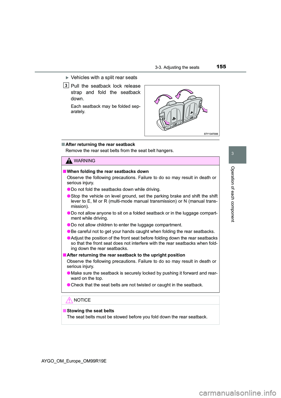 TOYOTA AYGO 2019 Owners Manual (in English) 1553-3. Adjusting the seats
3
Operation of each component
AYGO_OM_Europe_OM99R19E
Vehicles with a split rear seats
Pull the seatback lock release
strap and fold the seatback
down.
Each seatback TOYOTA AYGO 2019 Owners Manual (in English) 1553-3. Adjusting the seats
3
Operation of each component
AYGO_OM_Europe_OM99R19E
Vehicles with a split rear seats
Pull the seatback lock release
strap and fold the seatback
down.
Each seatback