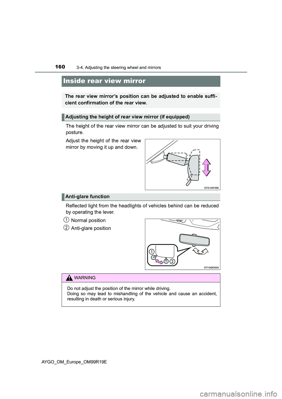 TOYOTA AYGO 2019 Owners Manual (in English) 1603-4. Adjusting the steering wheel and mirrors
AYGO_OM_Europe_OM99R19E
Inside rear view mirror
The height of the rear view mirror can be adjusted to suit your driving
posture.
Adjust the height of TOYOTA AYGO 2019 Owners Manual (in English) 1603-4. Adjusting the steering wheel and mirrors
AYGO_OM_Europe_OM99R19E
Inside rear view mirror
The height of the rear view mirror can be adjusted to suit your driving
posture.
Adjust the height of
