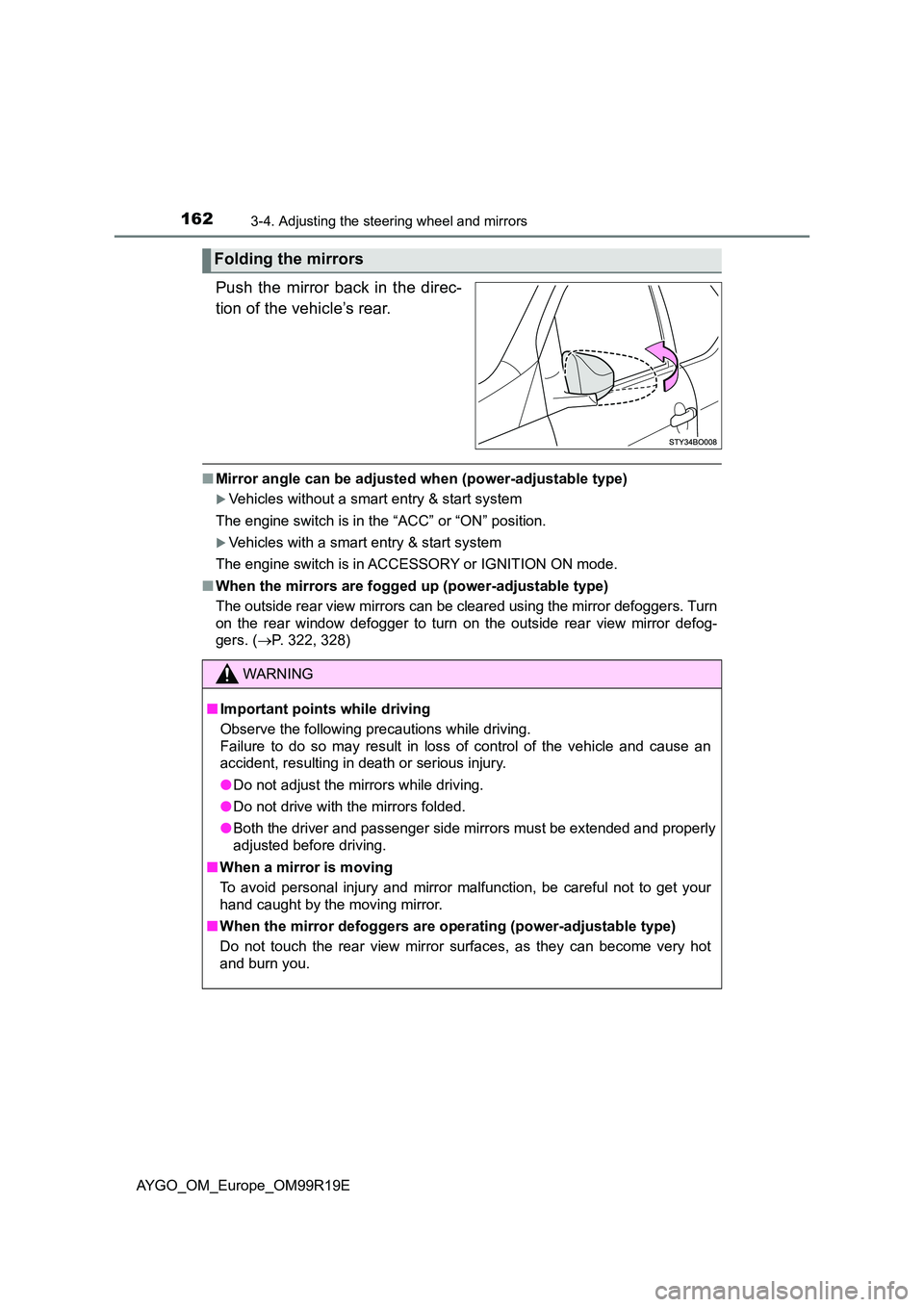 TOYOTA AYGO 2019 Owners Manual (in English) 1623-4. Adjusting the steering wheel and mirrors
AYGO_OM_Europe_OM99R19E
Push the mirror back in the direc-
tion of the vehicle’s rear.
■ Mirror angle can be adjusted when (power-adjustable type TOYOTA AYGO 2019 Owners Manual (in English) 1623-4. Adjusting the steering wheel and mirrors
AYGO_OM_Europe_OM99R19E
Push the mirror back in the direc-
tion of the vehicle’s rear.
■ Mirror angle can be adjusted when (power-adjustable type
