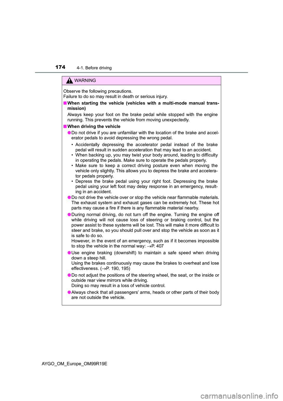 TOYOTA AYGO 2019  Owners Manual (in English) 1744-1. Before driving
AYGO_OM_Europe_OM99R19E
WARNING
Observe the following precautions.  
Failure to do so may result in death or serious injury. 
■ When starting the vehicle (vehicles with a mult