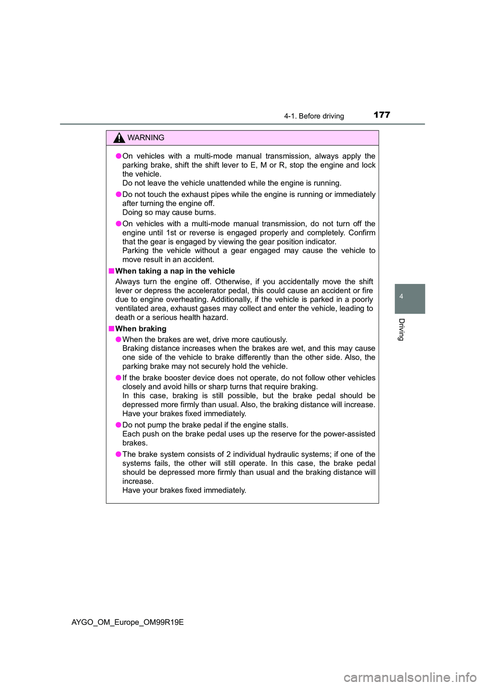 TOYOTA AYGO 2019  Owners Manual (in English) 1774-1. Before driving
4
Driving
AYGO_OM_Europe_OM99R19E
WARNING
●On vehicles with a multi-mode manual transmission, always apply the 
parking brake, shift the shift lever to E, M or R, stop the eng