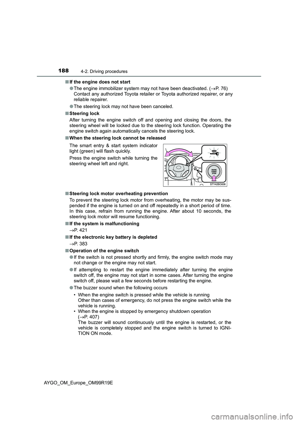 TOYOTA AYGO 2019  Owners Manual (in English) 1884-2. Driving procedures
AYGO_OM_Europe_OM99R19E 
■ If the engine does not start 
● The engine immobilizer system may not have been deactivated. (P.  7 6 )   
Contact any authorized Toyota re