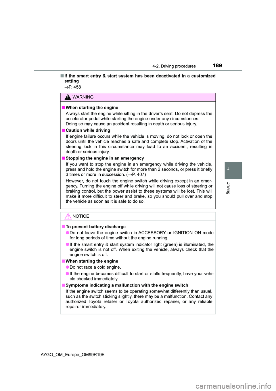 TOYOTA AYGO 2019 Owners Manual (in English) 1894-2. Driving procedures
4
Driving
AYGO_OM_Europe_OM99R19E
■ If the smart entry & start system has been deactivated in a customized
setting
P. 458
WARNING
■When starting the engine
Alway TOYOTA AYGO 2019 Owners Manual (in English) 1894-2. Driving procedures
4
Driving
AYGO_OM_Europe_OM99R19E
■ If the smart entry & start system has been deactivated in a customized
setting
P. 458
WARNING
■When starting the engine
Alway