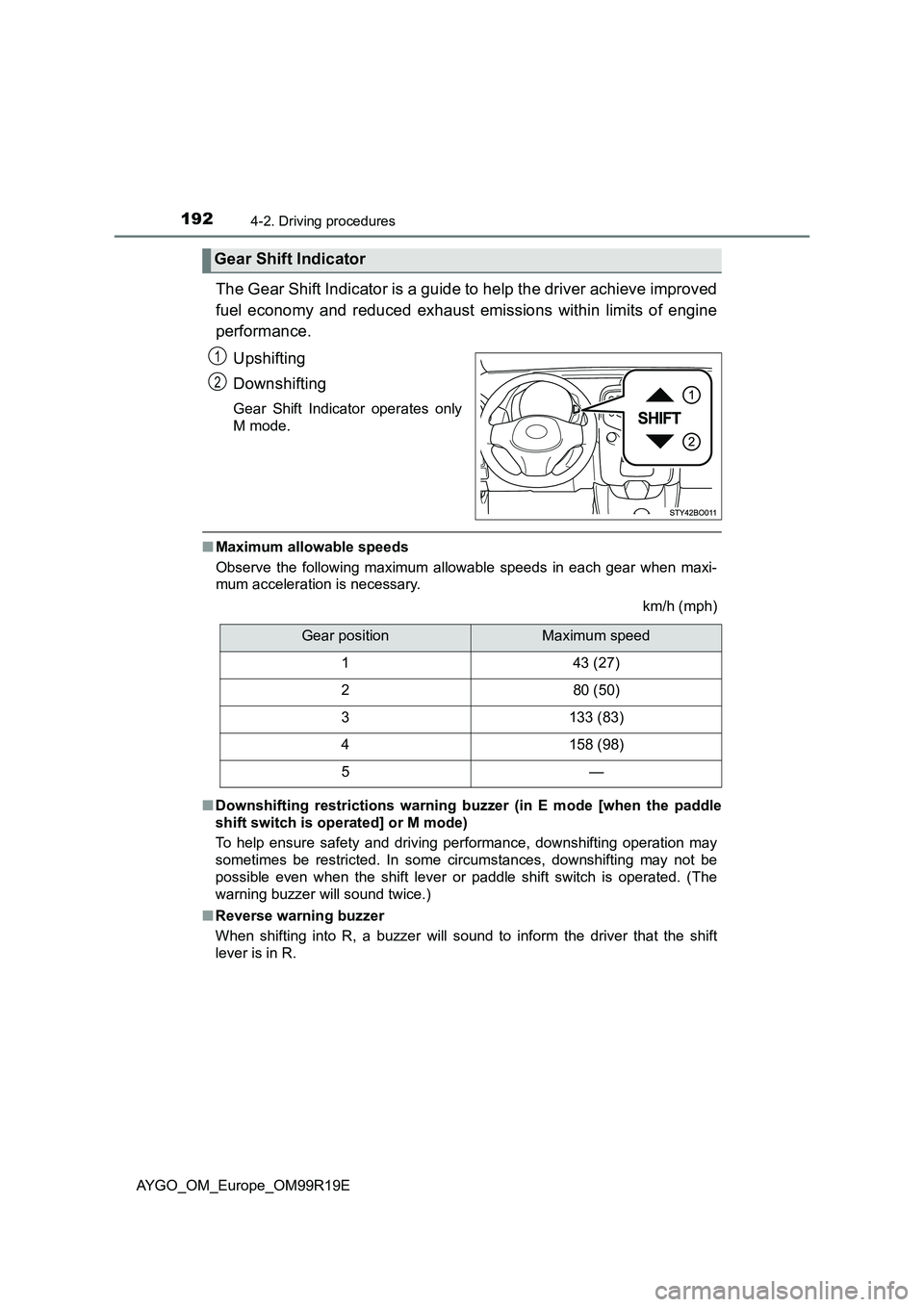 TOYOTA AYGO 2019 Owners Manual (in English) 1924-2. Driving procedures
AYGO_OM_Europe_OM99R19E
The Gear Shift Indicator is a guide to help the driver achieve improved
fuel economy and reduced exhaust emissions within limits of engine
performa TOYOTA AYGO 2019 Owners Manual (in English) 1924-2. Driving procedures
AYGO_OM_Europe_OM99R19E
The Gear Shift Indicator is a guide to help the driver achieve improved
fuel economy and reduced exhaust emissions within limits of engine
performa