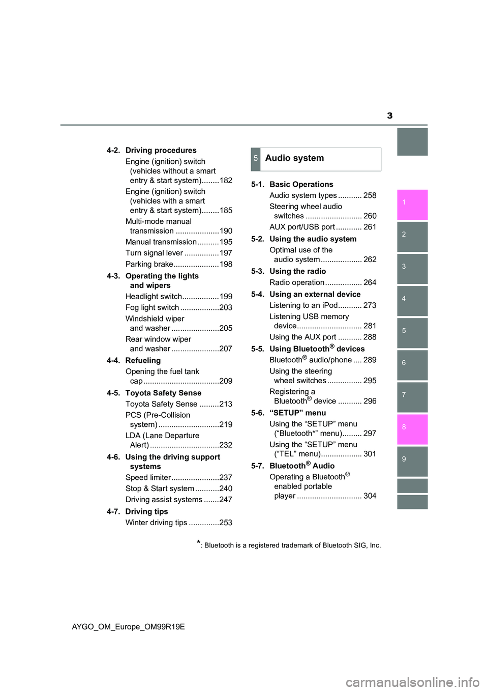 TOYOTA AYGO 2019  Owners Manual (in English) 3
1 
7 
8 
6 
5
4
3
2
9
AYGO_OM_Europe_OM99R19E 
4-2. Driving procedures 
Engine (ignition) switch  
(vehicles without a smart 
entry & start system)........182 
Engine (ignition) switch  
(vehicles w