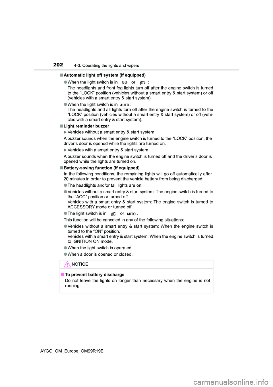 TOYOTA AYGO 2019 Owners Manual (in English) 2024-3. Operating the lights and wipers
AYGO_OM_Europe_OM99R19E
■ Automatic light off system (if equipped)
● When the light switch is in or :
The headlights and front fog lights turn off aft TOYOTA AYGO 2019 Owners Manual (in English) 2024-3. Operating the lights and wipers
AYGO_OM_Europe_OM99R19E
■ Automatic light off system (if equipped)
● When the light switch is in or :
The headlights and front fog lights turn off aft