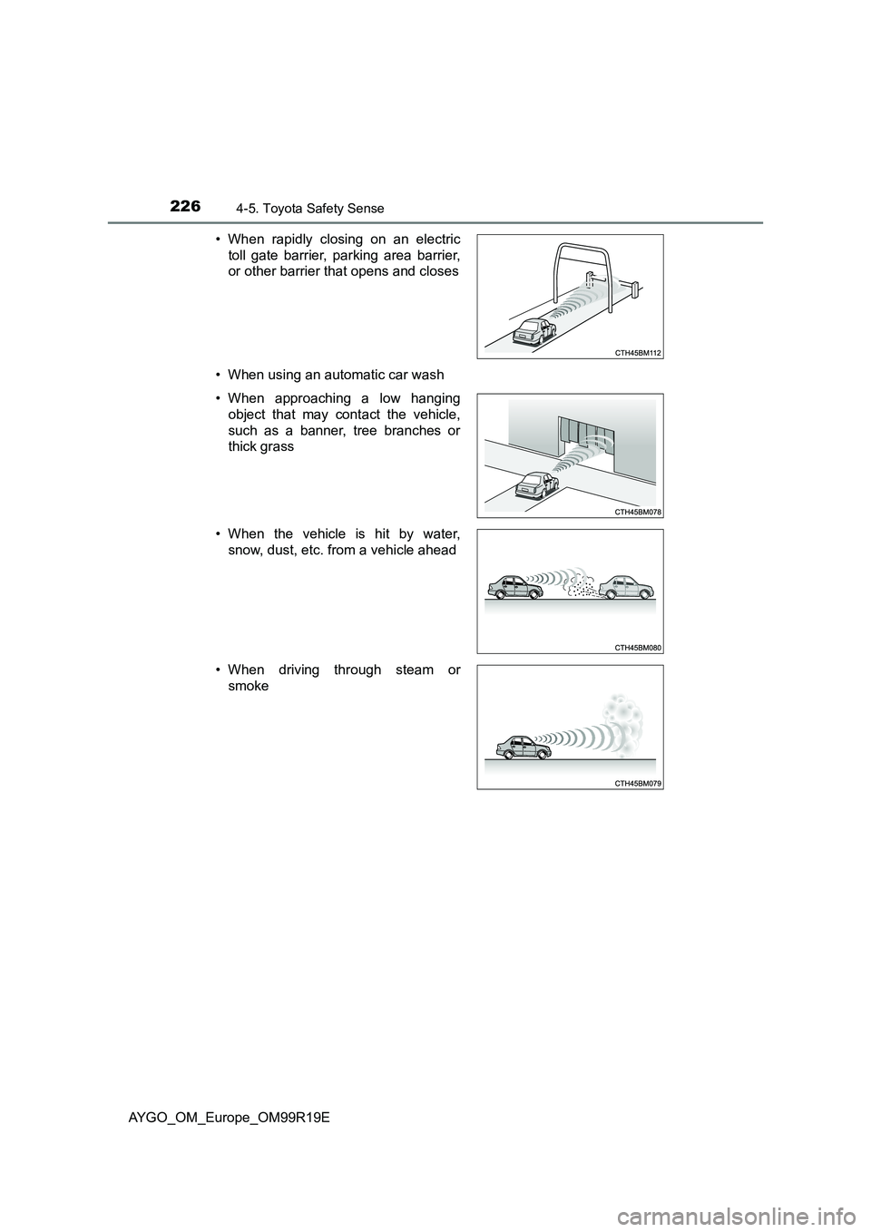 TOYOTA AYGO 2019 Owners Manual (in English) 2264-5. Toyota Safety Sense
AYGO_OM_Europe_OM99R19E
• When using an automatic car wash
• When rapidly closing on an electric
toll gate barrier, parking area barrier,
or other barrier that open TOYOTA AYGO 2019 Owners Manual (in English) 2264-5. Toyota Safety Sense
AYGO_OM_Europe_OM99R19E
• When using an automatic car wash
• When rapidly closing on an electric
toll gate barrier, parking area barrier,
or other barrier that open
