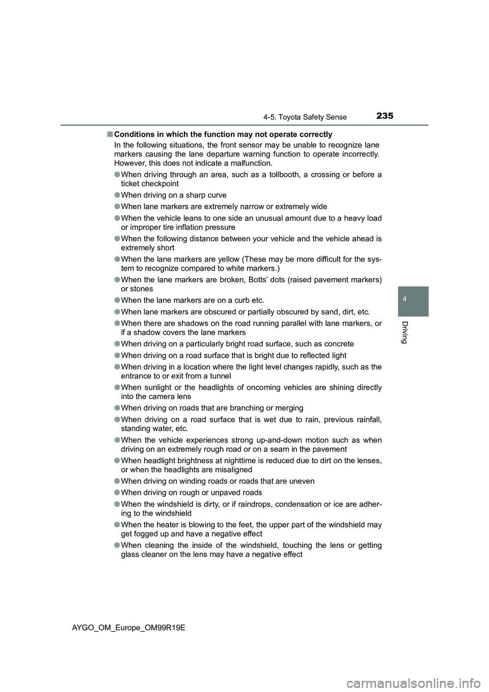 TOYOTA AYGO 2019  Owners Manual (in English) 2354-5. Toyota Safety Sense
4
Driving
AYGO_OM_Europe_OM99R19E 
■ Conditions in which the function may not operate correctly 
In the following situations, the front  sensor may be unable to recognize