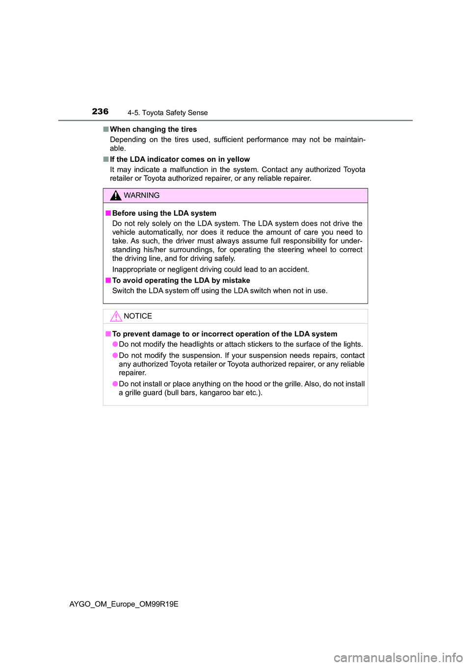 TOYOTA AYGO 2019  Owners Manual (in English) 2364-5. Toyota Safety Sense
AYGO_OM_Europe_OM99R19E 
■ When changing the tires 
Depending on the tires used, sufficient performance may not be maintain- 
able. 
■ If the LDA indicator comes on in 