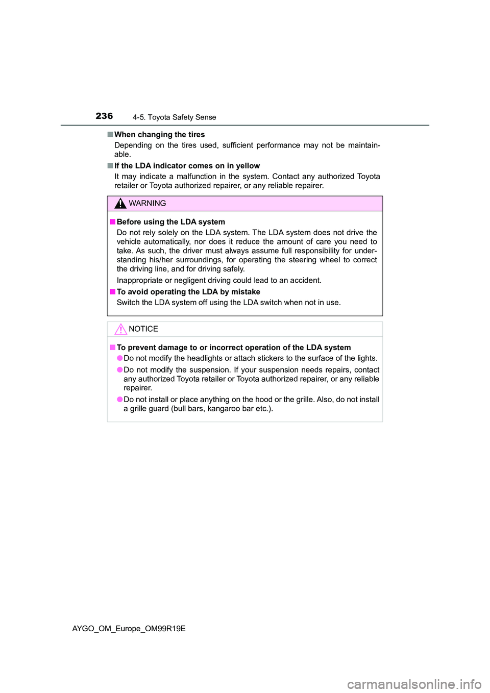 TOYOTA AYGO 2019 Owners Manual (in English) 2364-5. Toyota Safety Sense
AYGO_OM_Europe_OM99R19E
■ When changing the tires
Depending on the tires used, sufficient performance may not be maintain-
able.
■ If the LDA indicator comes on in TOYOTA AYGO 2019 Owners Manual (in English) 2364-5. Toyota Safety Sense
AYGO_OM_Europe_OM99R19E
■ When changing the tires
Depending on the tires used, sufficient performance may not be maintain-
able.
■ If the LDA indicator comes on in