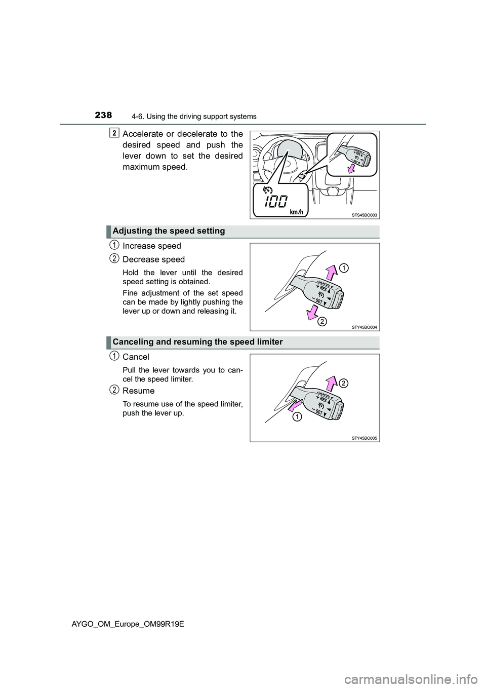 TOYOTA AYGO 2019 Owners Manual (in English) 2384-6. Using the driving support systems
AYGO_OM_Europe_OM99R19E
Accelerate or decelerate to the
desired speed and push the
lever down to set the desired
maximum speed.
Increase speed
Decrease s TOYOTA AYGO 2019 Owners Manual (in English) 2384-6. Using the driving support systems
AYGO_OM_Europe_OM99R19E
Accelerate or decelerate to the
desired speed and push the
lever down to set the desired
maximum speed.
Increase speed
Decrease s