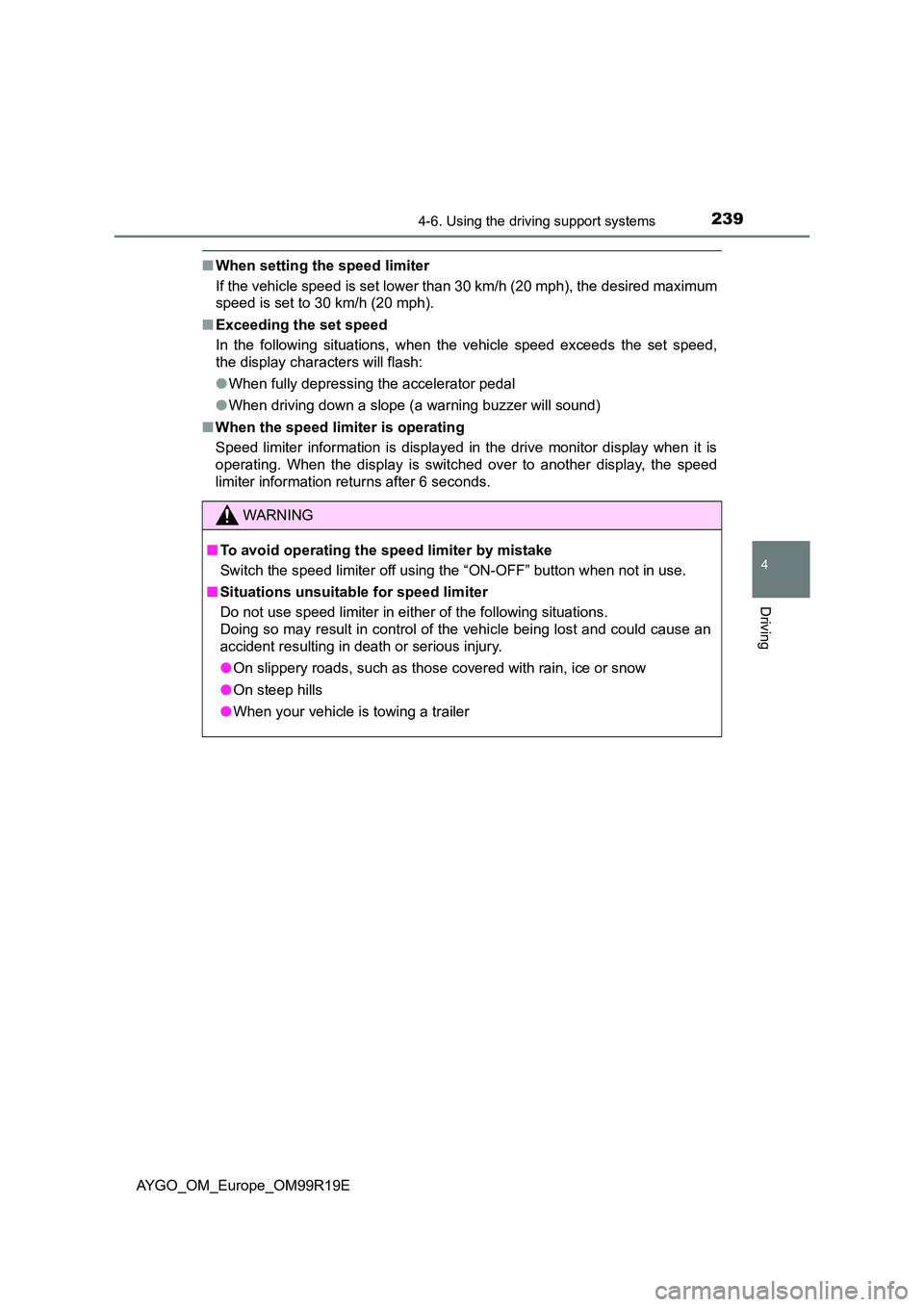 TOYOTA AYGO 2019 Owners Manual (in English) 2394-6. Using the driving support systems
4
Driving
AYGO_OM_Europe_OM99R19E
■When setting the speed limiter
If the vehicle speed is set lower than 30 km/h (20 mph), the desired maximum
speed is se TOYOTA AYGO 2019 Owners Manual (in English) 2394-6. Using the driving support systems
4
Driving
AYGO_OM_Europe_OM99R19E
■When setting the speed limiter
If the vehicle speed is set lower than 30 km/h (20 mph), the desired maximum
speed is se