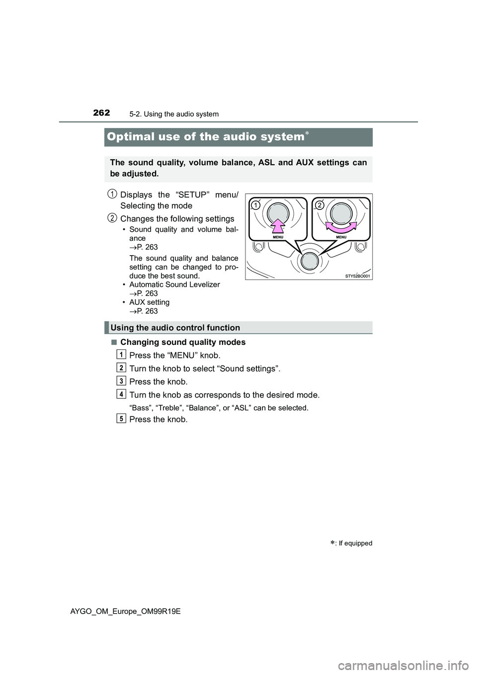 TOYOTA AYGO 2019  Owners Manual (in English) 2625-2. Using the audio system
AYGO_OM_Europe_OM99R19E
Optimal use of the audio system
Displays the “SETUP” menu/ 
Selecting the mode 
Changes the following settings
• Sound quality and volum