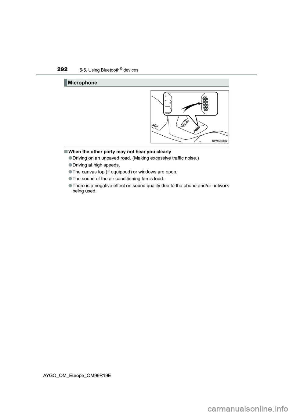 TOYOTA AYGO 2019  Owners Manual (in English) 2925-5. Using Bluetooth® devices
AYGO_OM_Europe_OM99R19E
■When the other party may not hear you clearly 
● Driving on an unpaved road. (Making excessive traffic noise.) 
● Driving at high speed