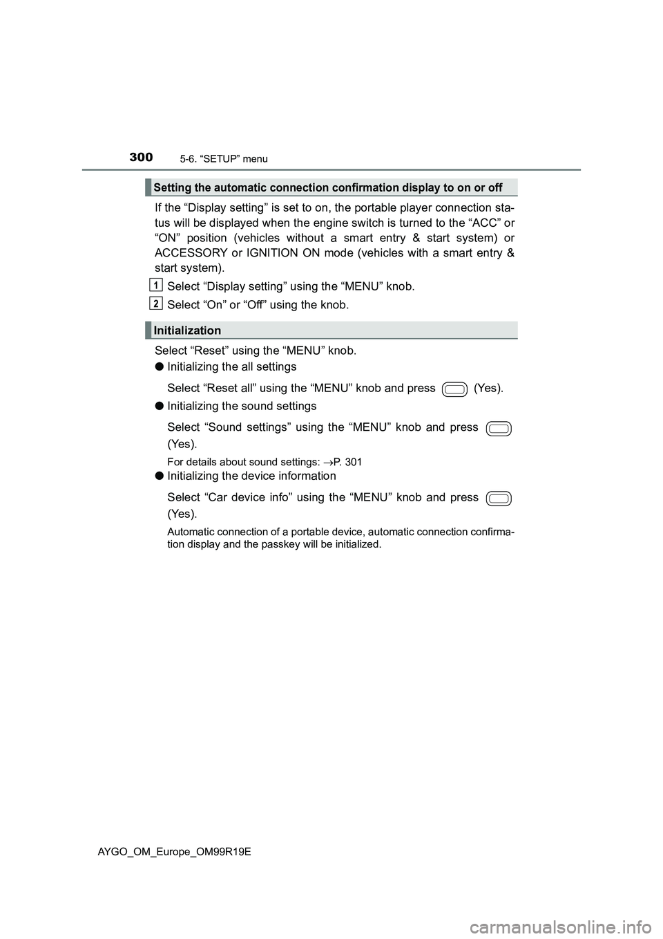 TOYOTA AYGO 2019 Owners Manual (in English) 3005-6. “SETUP” menu
AYGO_OM_Europe_OM99R19E
If the “Display setting” is set to on, the portable player connection sta-
tus will be displayed when the engine switch is turned to the “ACC” TOYOTA AYGO 2019 Owners Manual (in English) 3005-6. “SETUP” menu
AYGO_OM_Europe_OM99R19E
If the “Display setting” is set to on, the portable player connection sta-
tus will be displayed when the engine switch is turned to the “ACC”