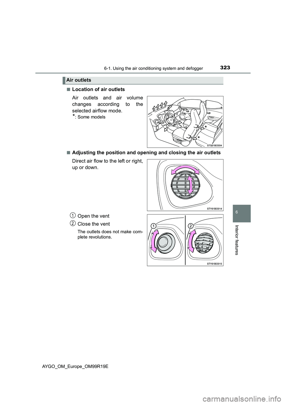 TOYOTA AYGO 2019 Owners Manual (in English) 3236-1. Using the air conditioning system and defogger
6
Interior features
AYGO_OM_Europe_OM99R19E
■Location of air outlets
Air outlets and air volume
changes according to the
selected airflow m TOYOTA AYGO 2019 Owners Manual (in English) 3236-1. Using the air conditioning system and defogger
6
Interior features
AYGO_OM_Europe_OM99R19E
■Location of air outlets
Air outlets and air volume
changes according to the
selected airflow m