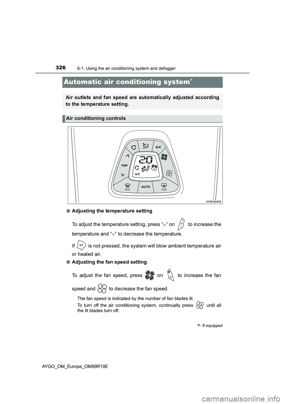 TOYOTA AYGO 2019 Owners Manual (in English) 3266-1. Using the air conditioning system and defogger
AYGO_OM_Europe_OM99R19E
Automatic air conditioning system
■Adjusting the temperature setting
To adjust the temperature setting, press “ TOYOTA AYGO 2019 Owners Manual (in English) 3266-1. Using the air conditioning system and defogger
AYGO_OM_Europe_OM99R19E
Automatic air conditioning system
■Adjusting the temperature setting
To adjust the temperature setting, press “