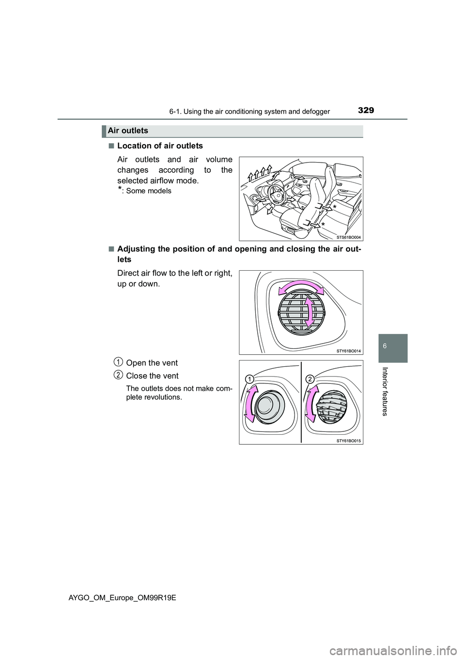 TOYOTA AYGO 2019 Owners Manual (in English) 3296-1. Using the air conditioning system and defogger
6
Interior features
AYGO_OM_Europe_OM99R19E
■Location of air outlets
Air outlets and air volume
changes according to the
selected airflow m TOYOTA AYGO 2019 Owners Manual (in English) 3296-1. Using the air conditioning system and defogger
6
Interior features
AYGO_OM_Europe_OM99R19E
■Location of air outlets
Air outlets and air volume
changes according to the
selected airflow m