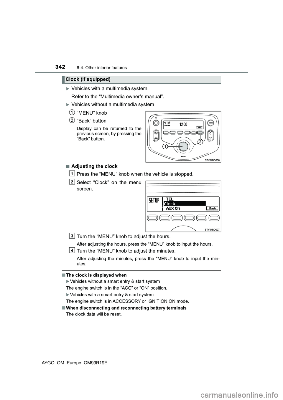 TOYOTA AYGO 2019  Owners Manual (in English) 3426-4. Other interior features
AYGO_OM_Europe_OM99R19E
Vehicles with a multimedia system 
Refer to the “Multimedia owner’s manual”.
Vehicles without a multimedia system 
“MENU” knob 

