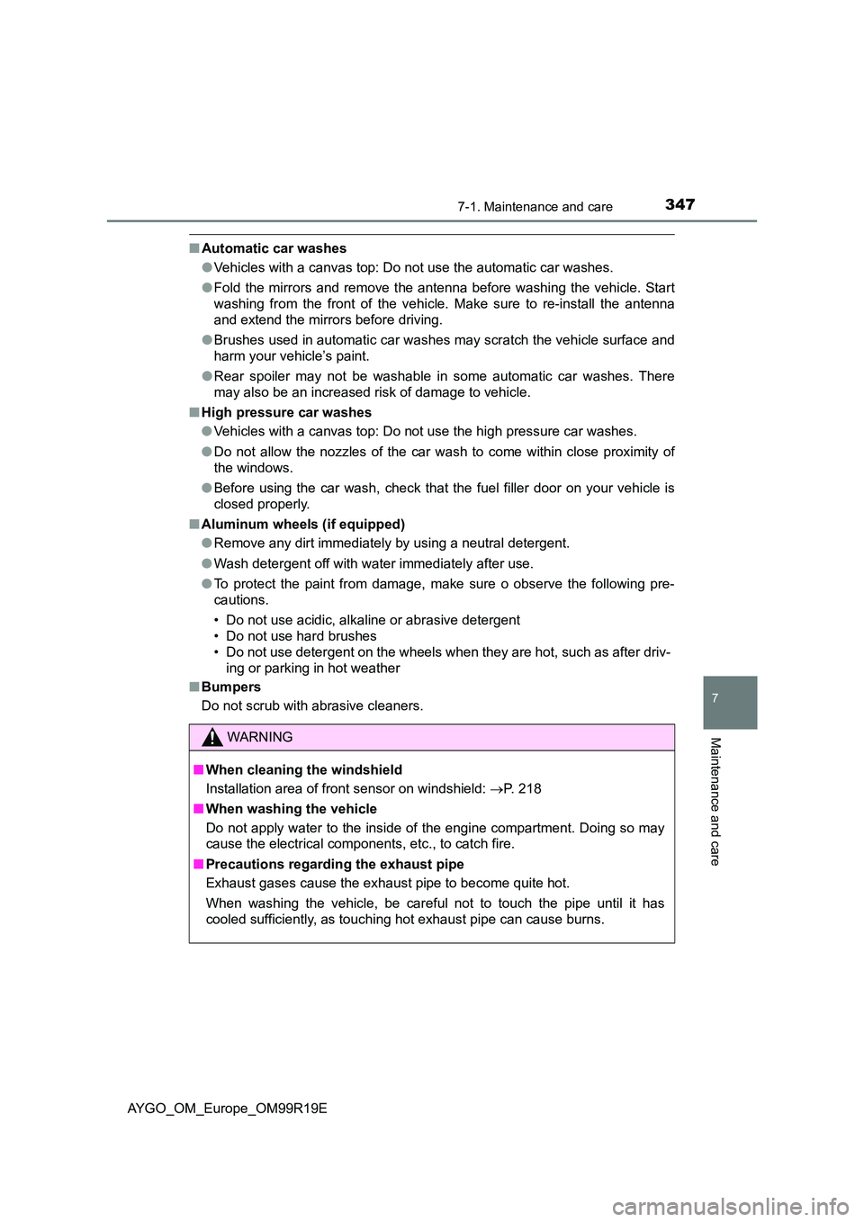 TOYOTA AYGO 2019 Owners Manual (in English) 3477-1. Maintenance and care
7
Maintenance and care
AYGO_OM_Europe_OM99R19E
■Automatic car washes
● Vehicles with a canvas top: Do not use the automatic car washes.
● Fold the mirrors and remo TOYOTA AYGO 2019 Owners Manual (in English) 3477-1. Maintenance and care
7
Maintenance and care
AYGO_OM_Europe_OM99R19E
■Automatic car washes
● Vehicles with a canvas top: Do not use the automatic car washes.
● Fold the mirrors and remo