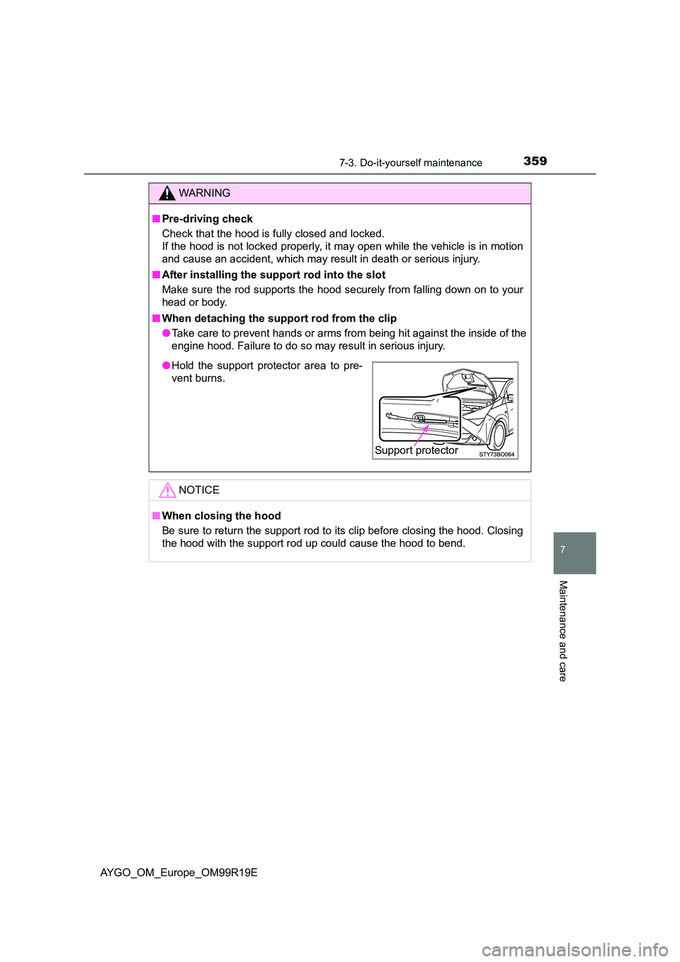 TOYOTA AYGO 2019  Owners Manual (in English) 3597-3. Do-it-yourself maintenance
7
Maintenance and care
AYGO_OM_Europe_OM99R19E
WARNING
■Pre-driving check 
Check that the hood is fully closed and locked.  
If the hood is not locked properly, it