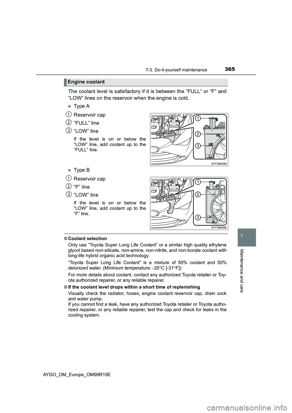 TOYOTA AYGO 2019 Owners Manual (in English) 3657-3. Do-it-yourself maintenance
7
Maintenance and care
AYGO_OM_Europe_OM99R19E
The coolant level is satisfactory if it is between the “FULL” or “F” and
“LOW” lines on the reservoir whe TOYOTA AYGO 2019 Owners Manual (in English) 3657-3. Do-it-yourself maintenance
7
Maintenance and care
AYGO_OM_Europe_OM99R19E
The coolant level is satisfactory if it is between the “FULL” or “F” and
“LOW” lines on the reservoir whe