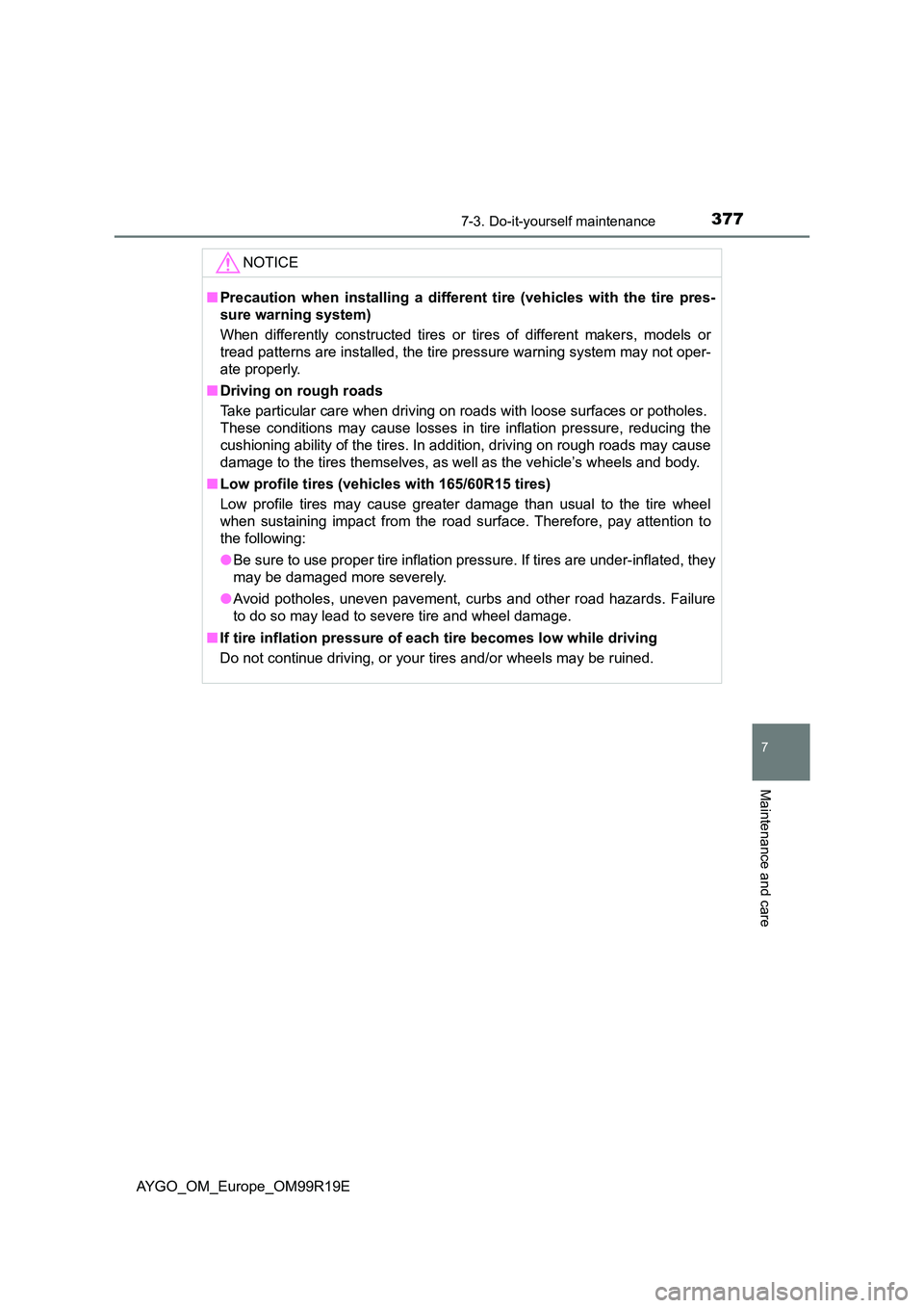 TOYOTA AYGO 2019 Owners Manual (in English) 3777-3. Do-it-yourself maintenance
7
Maintenance and care
AYGO_OM_Europe_OM99R19E
NOTICE
■Precaution when installing a different tire (vehicles with the tire pres-
sure warning system)
When differ TOYOTA AYGO 2019 Owners Manual (in English) 3777-3. Do-it-yourself maintenance
7
Maintenance and care
AYGO_OM_Europe_OM99R19E
NOTICE
■Precaution when installing a different tire (vehicles with the tire pres-
sure warning system)
When differ