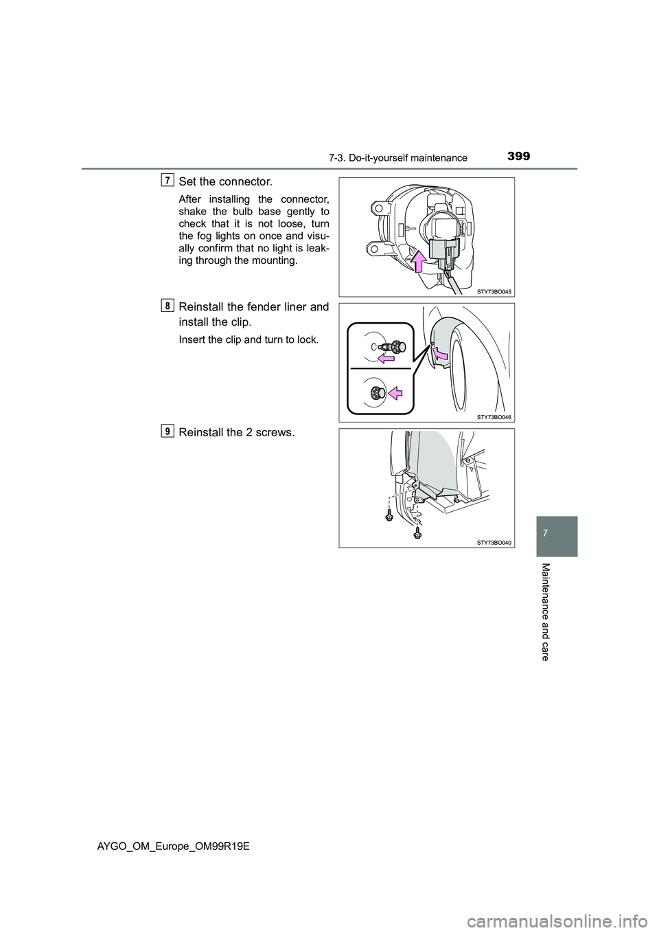 TOYOTA AYGO 2019  Owners Manual (in English) 3997-3. Do-it-yourself maintenance
7
Maintenance and care
AYGO_OM_Europe_OM99R19E
Set the connector.
After installing the connector, 
shake the bulb base gently to
check that it is not loose, turn 
th