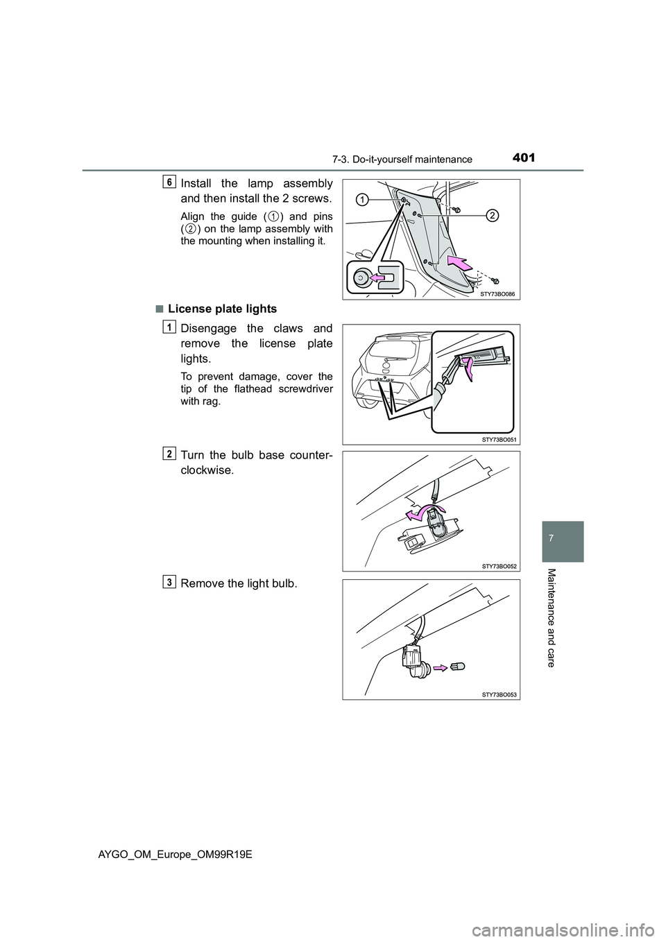 TOYOTA AYGO 2019 Owners Manual (in English) 4017-3. Do-it-yourself maintenance
7
Maintenance and care
AYGO_OM_Europe_OM99R19E
Install the lamp assembly
and then install the 2 screws.
Align the guide ( ) and pins
( ) on the lamp assembly with TOYOTA AYGO 2019 Owners Manual (in English) 4017-3. Do-it-yourself maintenance
7
Maintenance and care
AYGO_OM_Europe_OM99R19E
Install the lamp assembly
and then install the 2 screws.
Align the guide ( ) and pins
( ) on the lamp assembly with
